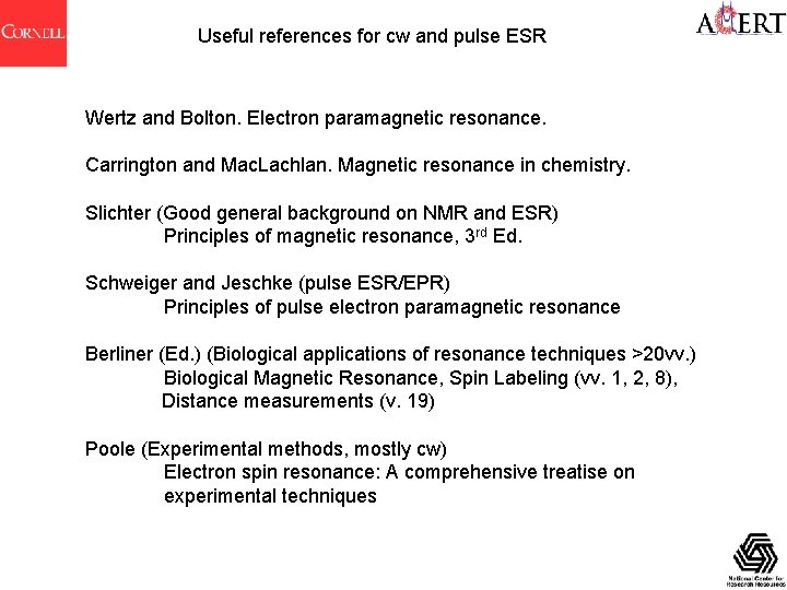 Useful references for cw and pulse ESR Wertz and Bolton. Electron paramagnetic resonance. Carrington