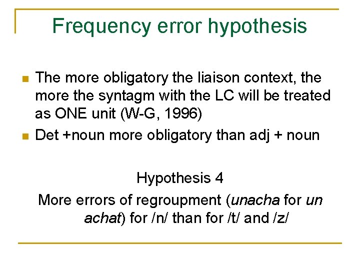 Frequency error hypothesis The more obligatory the liaison context, the more the syntagm with