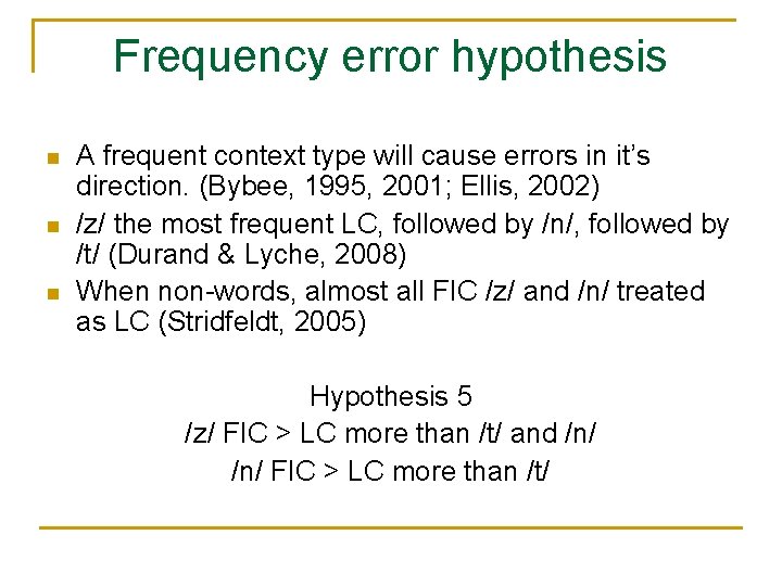 Frequency error hypothesis A frequent context type will cause errors in it’s direction. (Bybee,