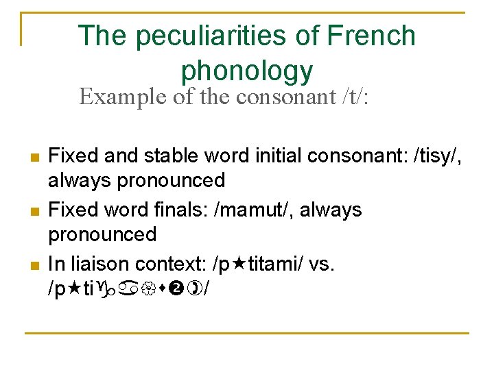 The peculiarities of French phonology Example of the consonant /t/: Fixed and stable word