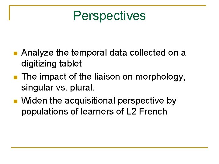 Perspectives Analyze the temporal data collected on a digitizing tablet The impact of the