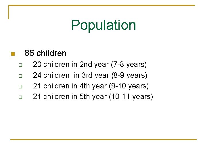 Population 86 children q q 20 children in 2 nd year (7 -8 years)