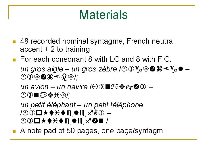 Materials 48 recorded nominal syntagms, French neutral accent + 2 to training For each