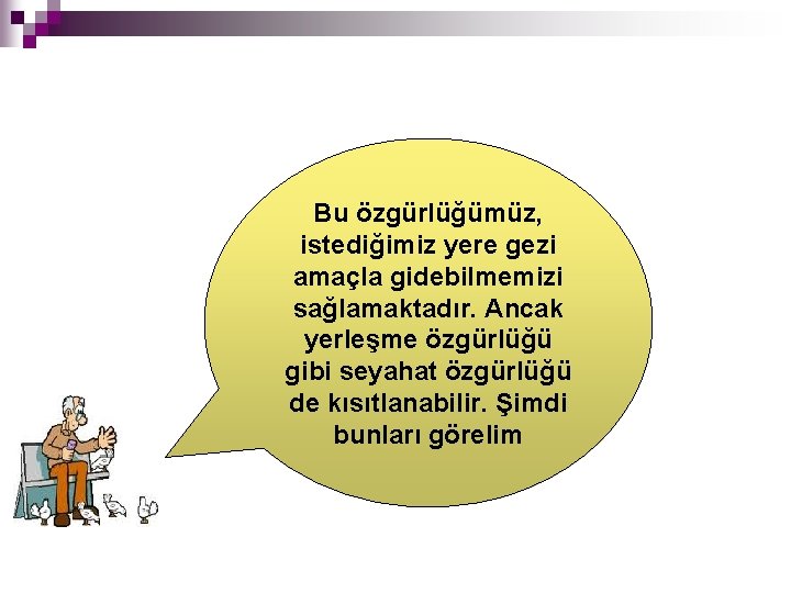 Bu özgürlüğümüz, Seyahat istediğimiz yere gezi Özgürlüğümüzü amaçla gidebilmemizi öğrendik. Bunun sağlamaktadır. Ancak dışında