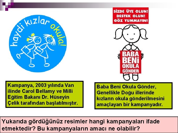 Kampanya, 2003 yılında Van ilinde Carol Bellamy ve Milli Eğitim Bakanı Dr. Hüseyin Çelik