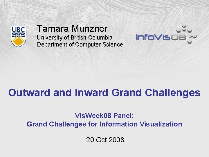 Tamara Munzner University of British Columbia Department of Computer Science Outward and Inward Grand