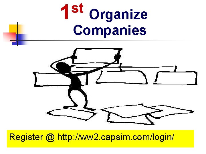 st 1 Organize Companies Register @ http: //ww 2. capsim. com/login/ st 1 Organize Companies Register @ http: //ww 2. capsim. com/login/