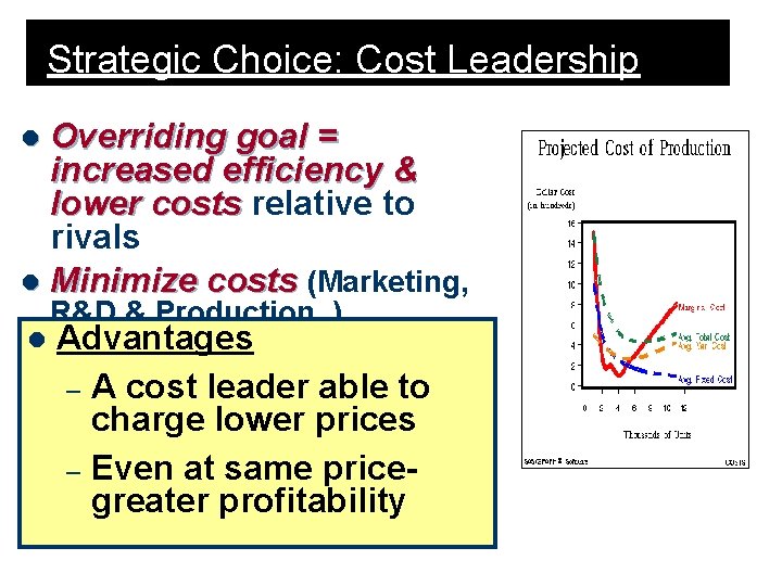 Strategic Choice: Cost Leadership Overriding goal = increased efficiency & lower costs relative to Strategic Choice: Cost Leadership Overriding goal = increased efficiency & lower costs relative to