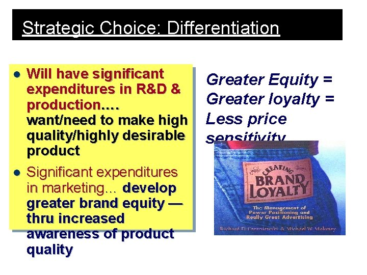 Strategic Choice: Differentiation l l Will have significant expenditures in R&D & production…. want/need Strategic Choice: Differentiation l l Will have significant expenditures in R&D & production…. want/need