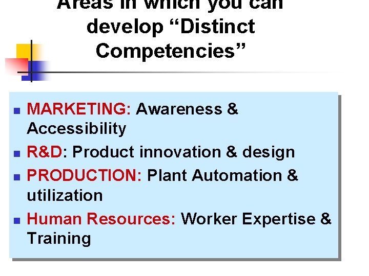 Areas in which you can develop “Distinct Competencies” n n MARKETING: Awareness & Accessibility Areas in which you can develop “Distinct Competencies” n n MARKETING: Awareness & Accessibility