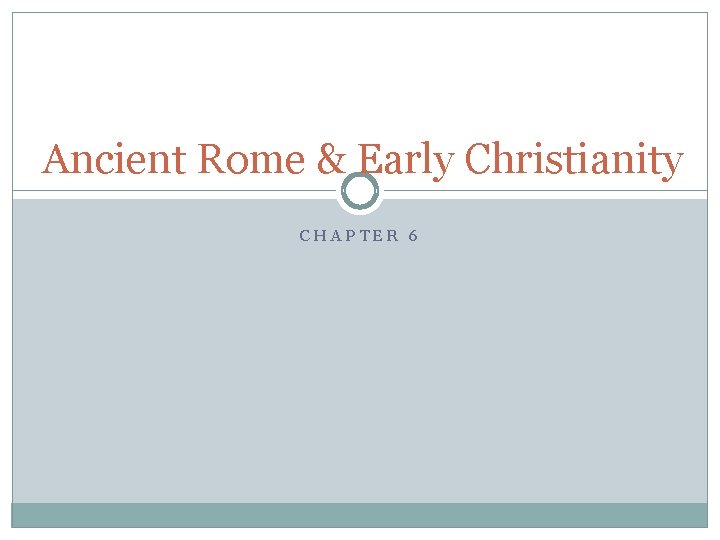 Ancient Rome & Early Christianity CHAPTER 6 