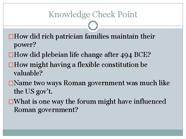 Knowledge Check Point �How did rich patrician families maintain their power? �How did plebeian