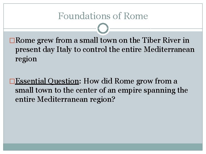 Foundations of Rome �Rome grew from a small town on the Tiber River in