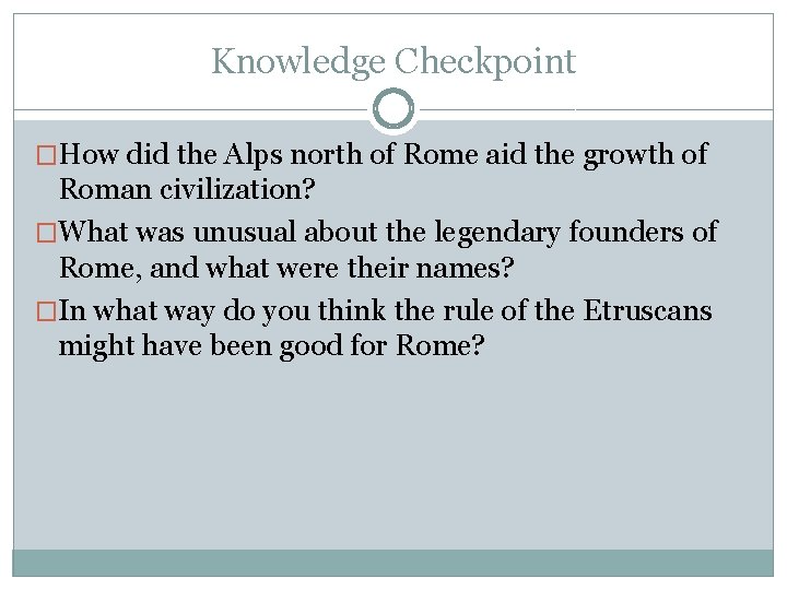 Knowledge Checkpoint �How did the Alps north of Rome aid the growth of Roman