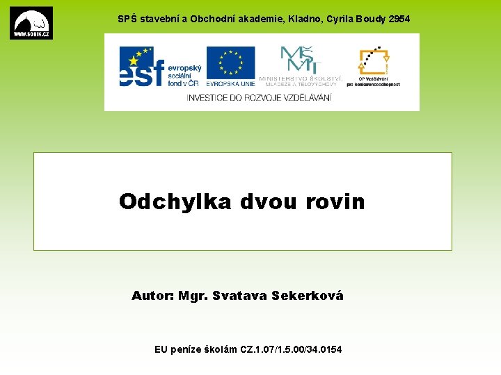 SPŠ stavební a Obchodní akademie, Kladno, Cyrila Boudy 2954 Odchylka dvou rovin Autor: Mgr.