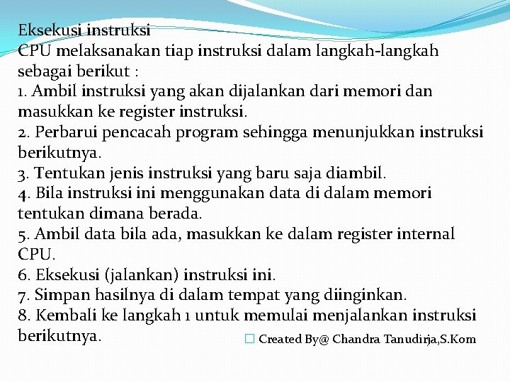 Eksekusi instruksi CPU melaksanakan tiap instruksi dalam langkah-langkah sebagai berikut : 1. Ambil instruksi