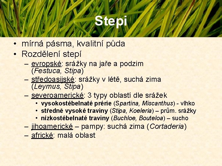 Stepi • mírná pásma, kvalitní půda • Rozdělení stepí – evropské: srážky na jaře Stepi • mírná pásma, kvalitní půda • Rozdělení stepí – evropské: srážky na jaře