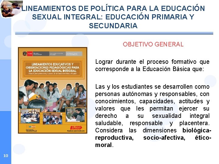 LINEAMIENTOS DE POLÍTICA PARA LA EDUCACIÓN SEXUAL INTEGRAL: EDUCACIÓN PRIMARIA Y SECUNDARIA OBJETIVO GENERAL