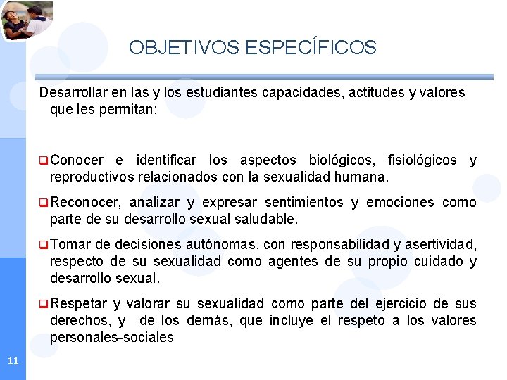 OBJETIVOS ESPECÍFICOS Desarrollar en las y los estudiantes capacidades, actitudes y valores que les