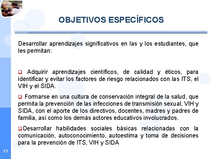 OBJETIVOS ESPECÍFICOS Desarrollar aprendizajes significativos en las y los estudiantes, que les permitan: q