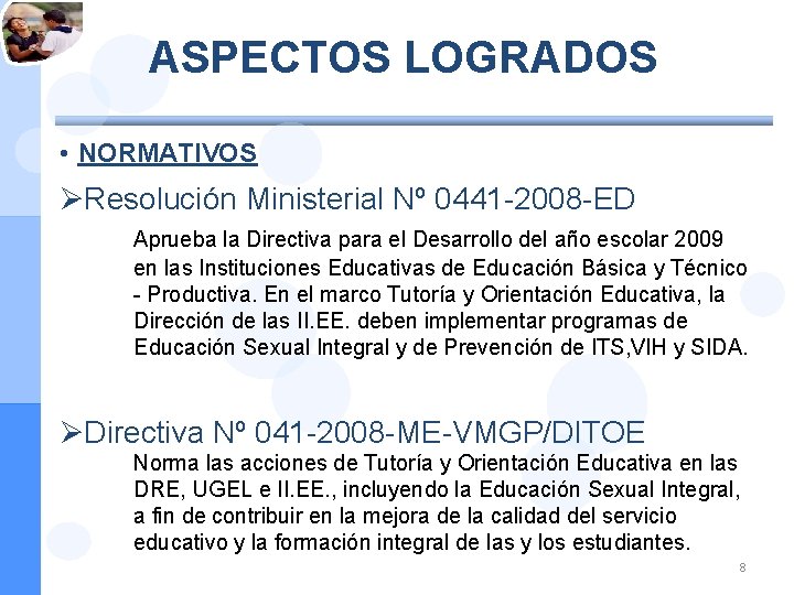 ASPECTOS LOGRADOS • NORMATIVOS ØResolución Ministerial Nº 0441 -2008 -ED Aprueba la Directiva para