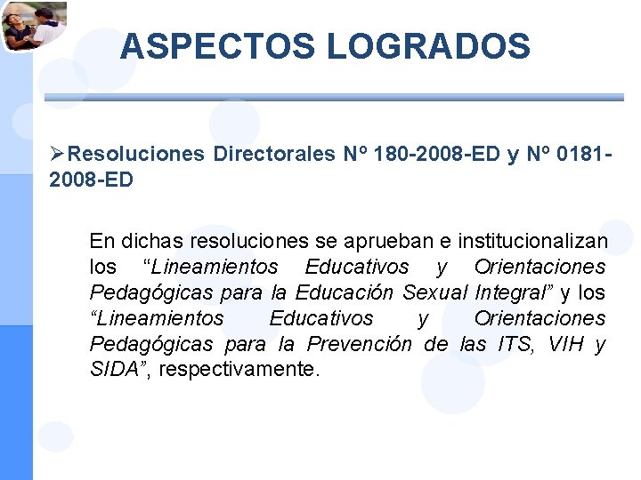 ASPECTOS LOGRADOS ØResoluciones Directorales Nº 180 -2008 -ED y Nº 01812008 -ED En dichas