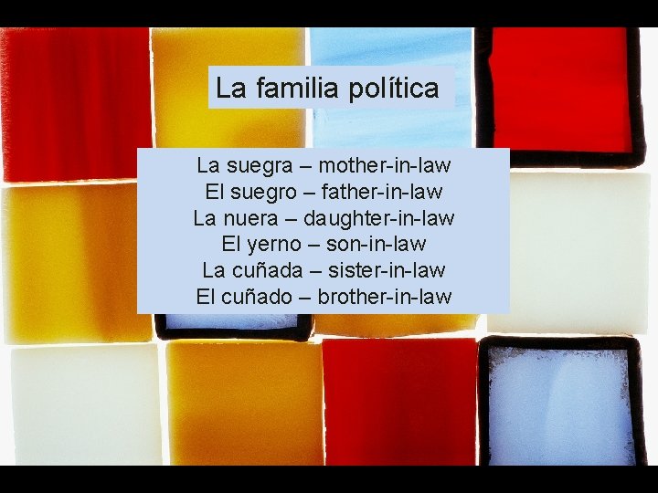 La familia política La suegra – mother-in-law El suegro – father-in-law La nuera –