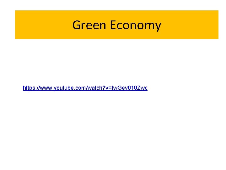 Green Economy https: //www. youtube. com/watch? v=tw. Gev 010 Zwc 