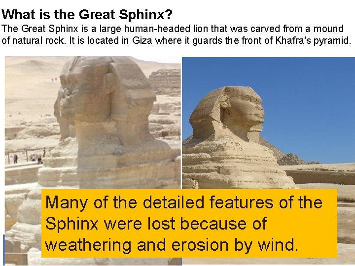 What is the Great Sphinx? The Great Sphinx is a large human-headed lion that