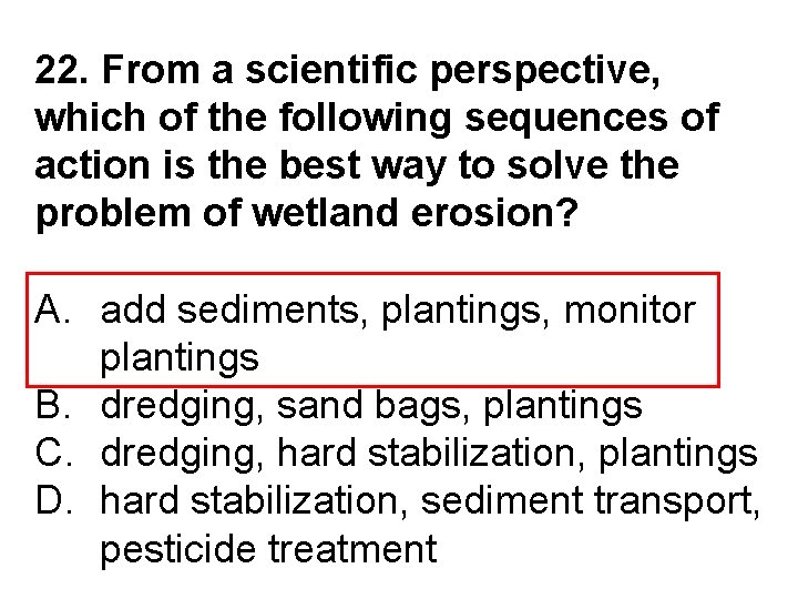 22. From a scientific perspective, which of the following sequences of action is the