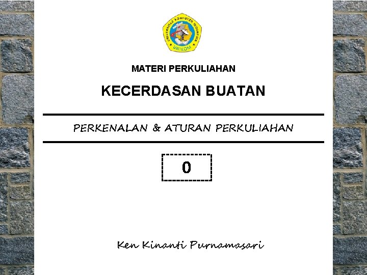 MATERI PERKULIAHAN KECERDASAN BUATAN PERKENALAN & ATURAN PERKULIAHAN 0 Ken Kinanti Purnamasari 