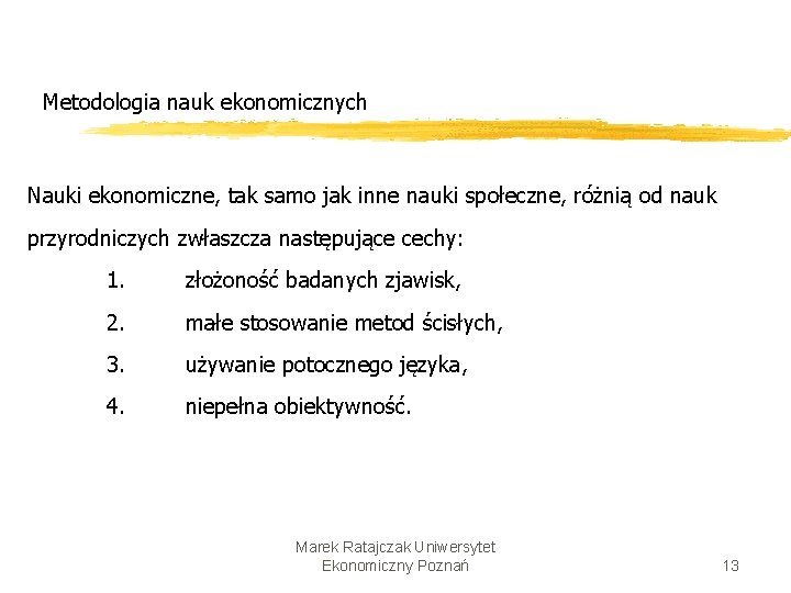 Metodologia nauk ekonomicznych Nauki ekonomiczne, tak samo jak inne nauki społeczne, różnią od nauk