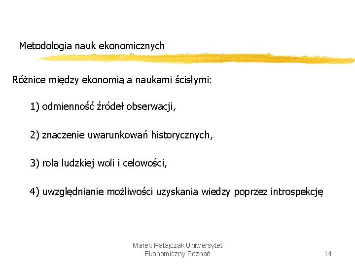 Metodologia nauk ekonomicznych Różnice między ekonomią a naukami ścisłymi: 1) odmienność źródeł obserwacji, 2)