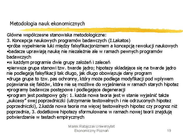 Metodologia nauk ekonomicznych Główne współczesne stanowiska metodologiczne: 3. Koncepcja naukowych programów badawczych (I. Lakatos)