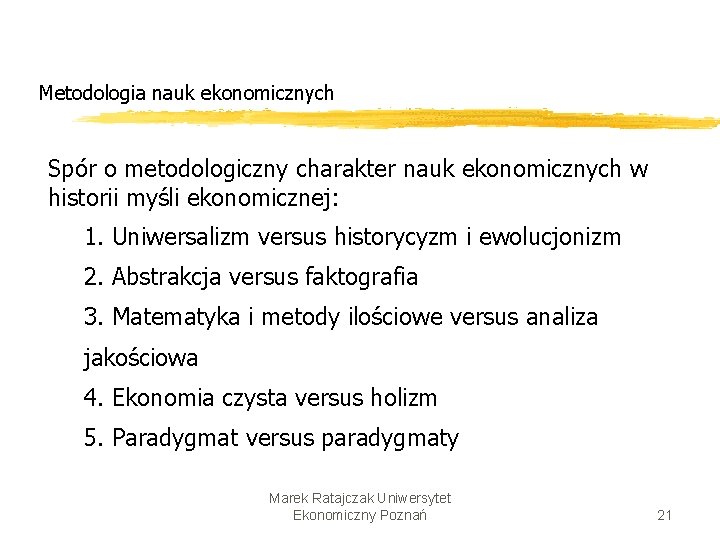 Metodologia nauk ekonomicznych Spór o metodologiczny charakter nauk ekonomicznych w historii myśli ekonomicznej: 1.