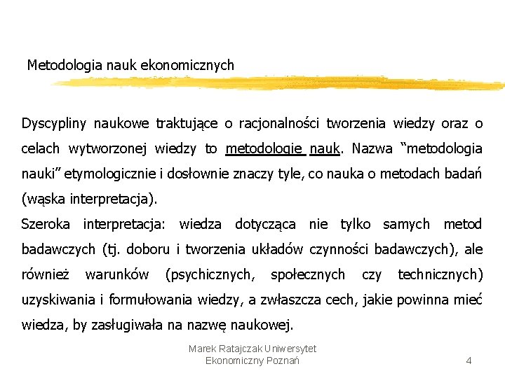 Metodologia nauk ekonomicznych Dyscypliny naukowe traktujące o racjonalności tworzenia wiedzy oraz o celach wytworzonej