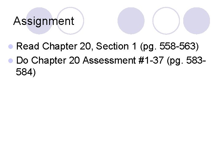 Assignment l Read Chapter 20, Section 1 (pg. 558 -563) l Do Chapter 20