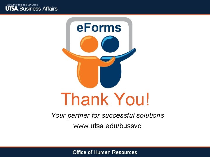 Thank You! Your partner for successful solutions www. utsa. edu/bussvc Office of Human Resources