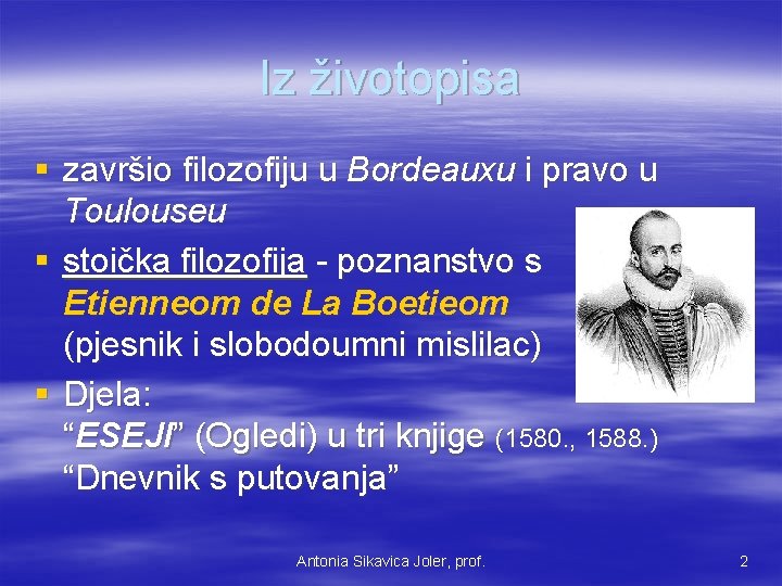 Iz životopisa § završio filozofiju u Bordeauxu i pravo u Toulouseu § stoička filozofija