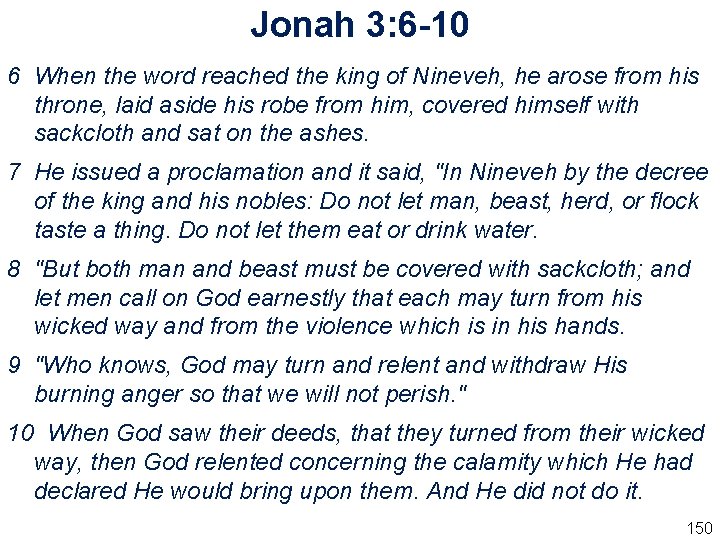 Jonah 3: 6 -10 6 When the word reached the king of Nineveh, he