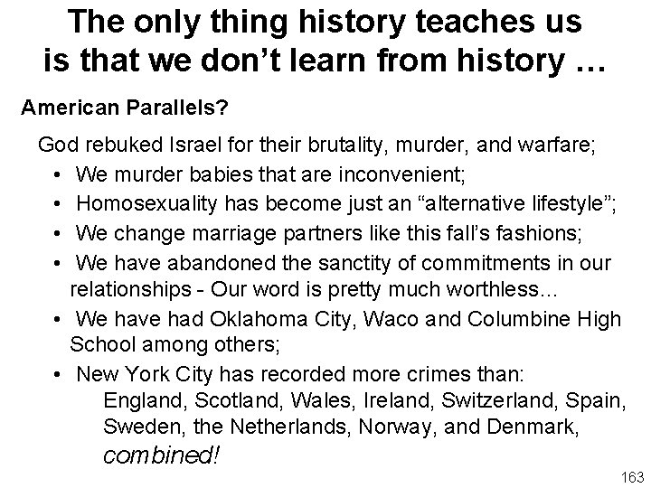 The only thing history teaches us is that we don’t learn from history …