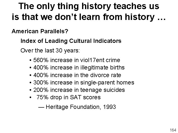 The only thing history teaches us is that we don’t learn from history …