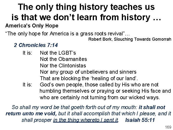 The only thing history teaches us is that we don’t learn from history …