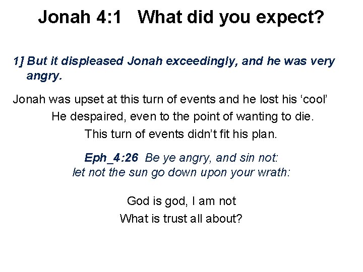 Jonah 4: 1 What did you expect? 1] But it displeased Jonah exceedingly, and