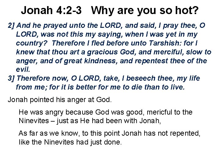 Jonah 4: 2 -3 Why are you so hot? 2] And he prayed unto