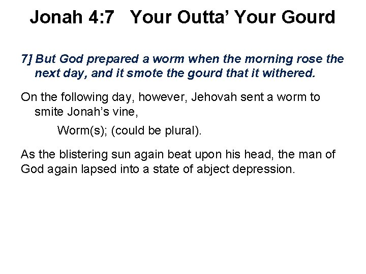 Jonah 4: 7 Your Outta’ Your Gourd 7] But God prepared a worm when