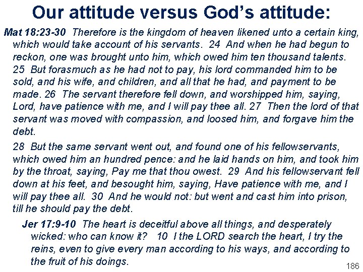 Our attitude versus God’s attitude: Mat 18: 23 -30 Therefore is the kingdom of