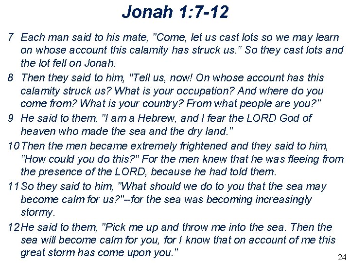 Jonah 1: 7 -12 7 Each man said to his mate, "Come, let us