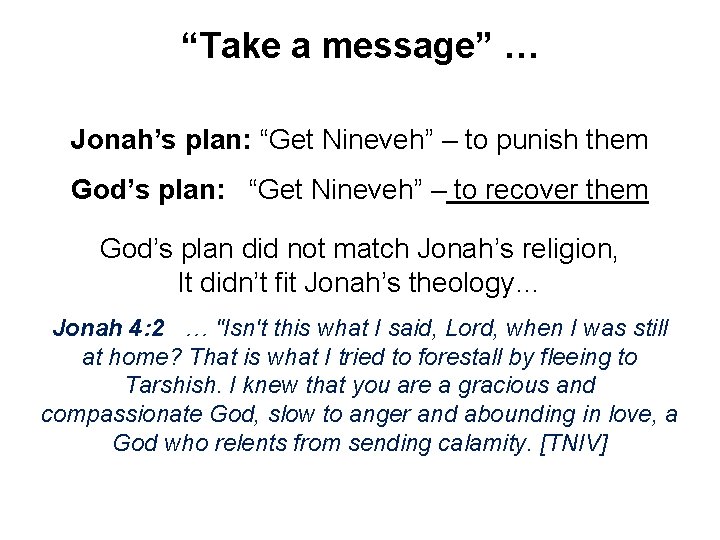 “Take a message” … Jonah’s plan: “Get Nineveh” – to punish them God’s plan: