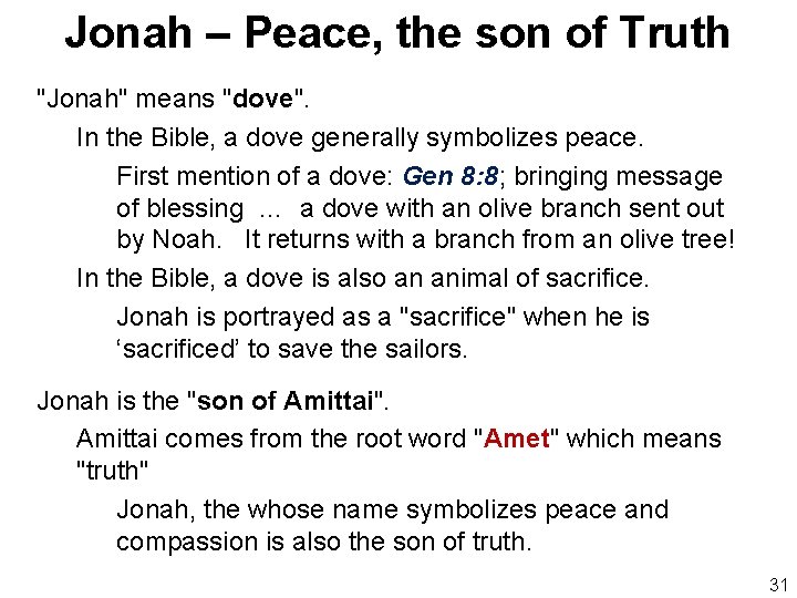 Jonah – Peace, the son of Truth "Jonah" means "dove". In the Bible, a